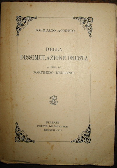 Torquato Accetto Della dissimulazione onesta. A cura di Goffredo Bellonci 1943 Firenze Felice Le Monnier